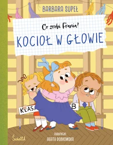 Kocioł w głowie. Co zrobi Frania? Kocioł w głowie. Co zrobi Frania?