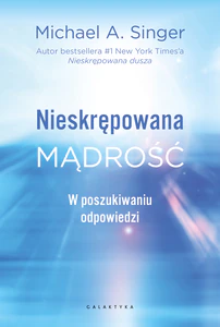 Nieskrępowana mądrość. W poszukiwaniu odpowiedzi Nieskrępowana mądrość. W poszukiwaniu odpowiedzi