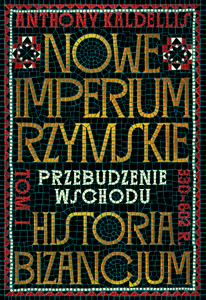 Nowe Imperium Rzymskie. Przebudzenie Wschodu. Historia Bizancjum