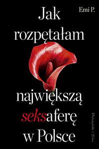 Jak rozpętałam największą seksaferę w Polsce Jak rozpętałam największą seksaferę w Polsce